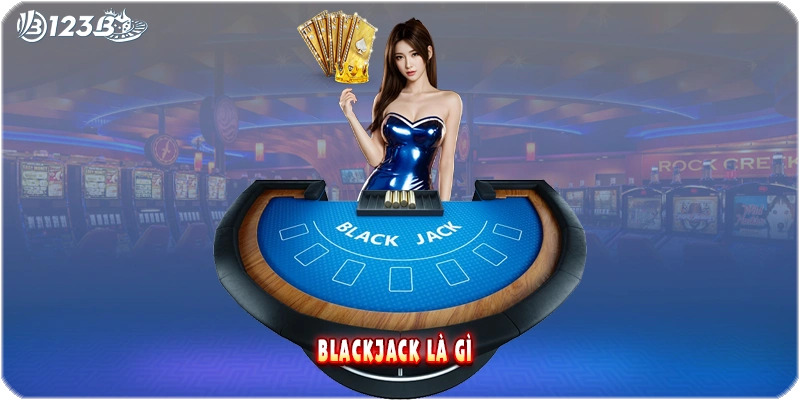 Blackjack Là Gì