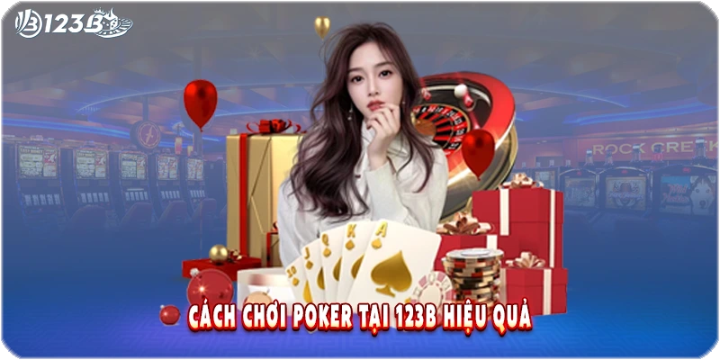 Cách chơi poker tại 123B hiệu quả