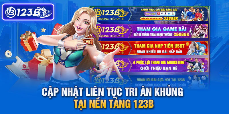 Cập nhật liên tục tri ân khủng tại nền tảng 123b