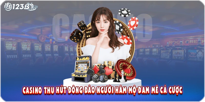 Casino thu hút đông đảo người hâm mộ đam mê cá cược