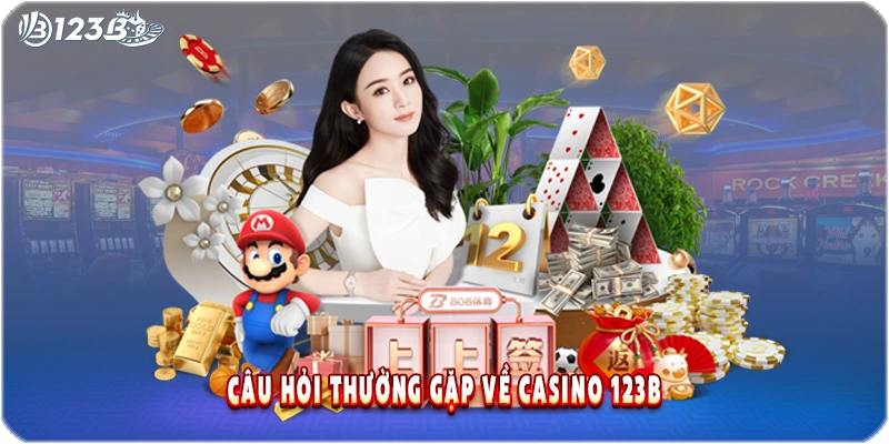 Câu hỏi thường gặp về casino 123B