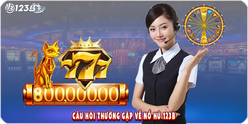 Câu hỏi thường gặp về nổ hũ 123B