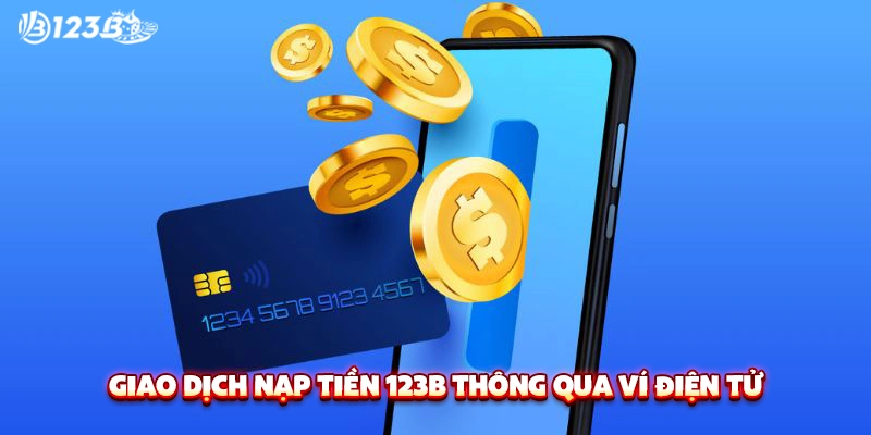 Giao dịch nạp tiền 123b thông qua ví điện tử