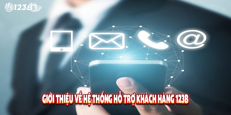 Giới thiệu về hệ thống hỗ trợ khách hàng 123B