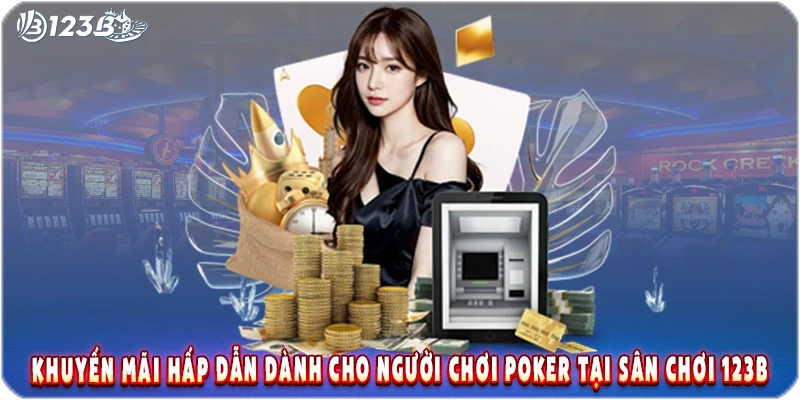 Khuyến mãi hấp dẫn dành cho người chơi poker tại sân chơi 123B