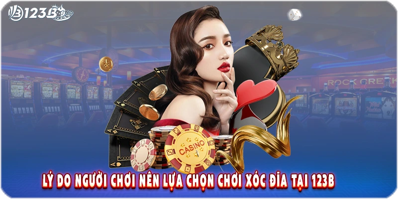 Lý do người chơi nên lựa chọn chơi xóc đĩa tại 123B