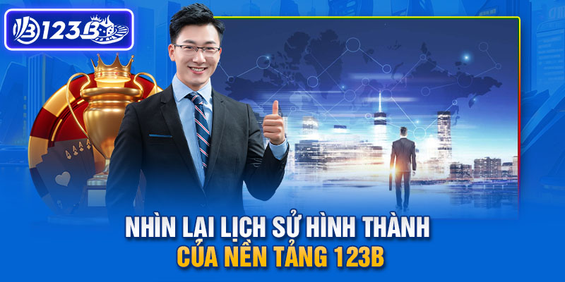 Nhìn lại lịch sử hình thành của nền tảng 123b