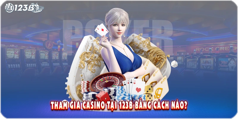 Tham gia casino tại 123b bằng cách nào?