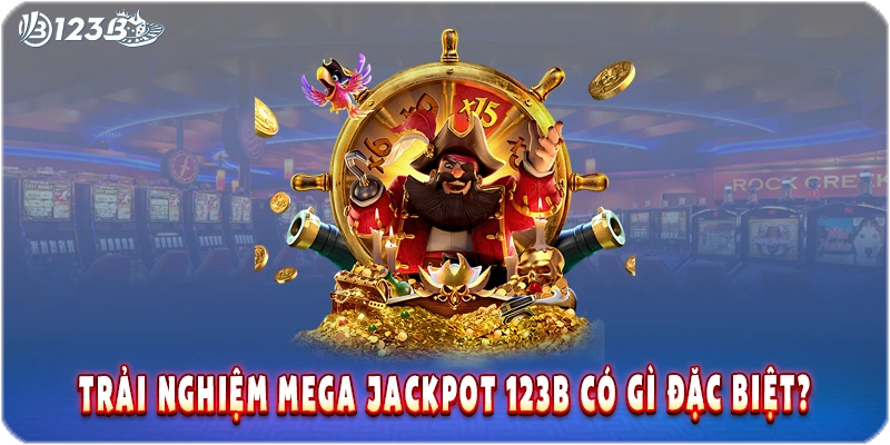 Trải nghiệm nổ hũ Mega Jackpot 123B có gì đặc biệt?