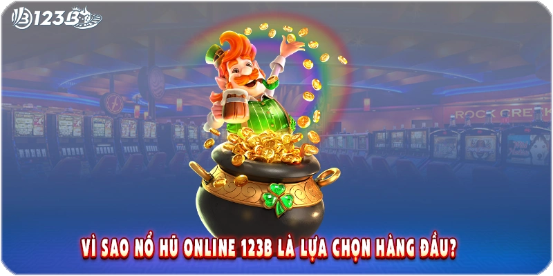 Vì sao nổ hũ online 123B là lựa chọn hàng đầu?