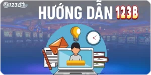 Hướng dẫn 123B – Trải nghiệm dễ dàng cho người chơi mới