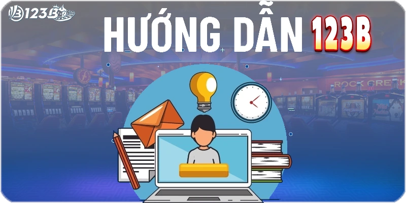 Hướng dẫn 123B – Trải nghiệm dễ dàng cho người chơi mới